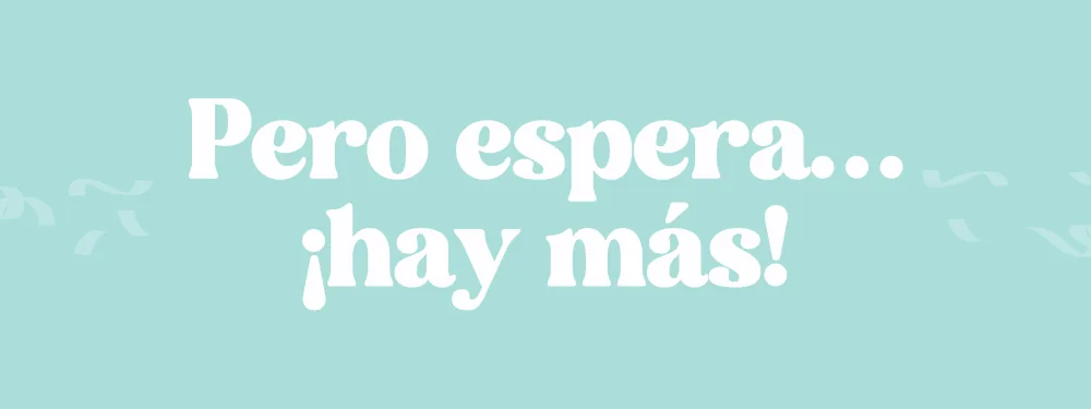 Pero espera… ¡hay más!